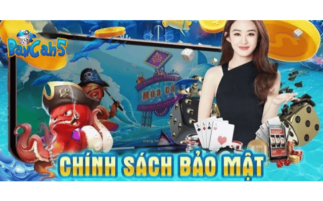 Chính sách bảo mật bancah5 có gì đặt biệt